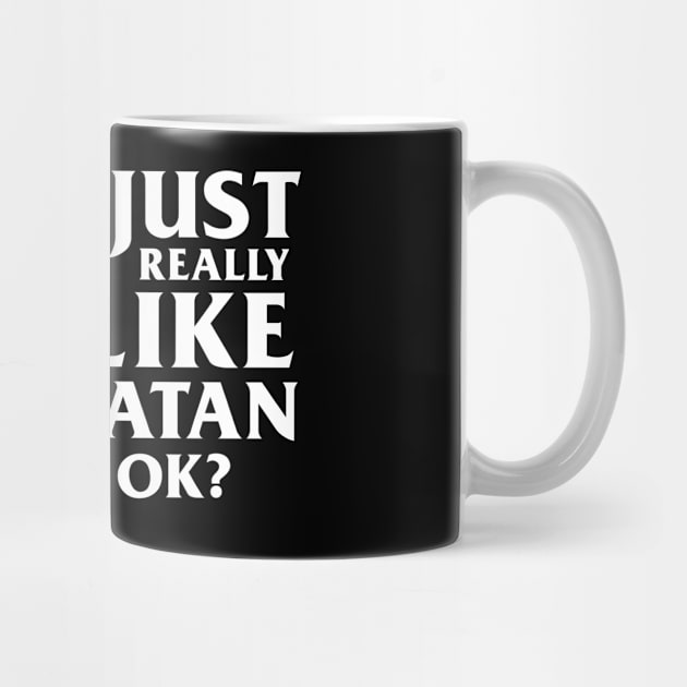 I just really like Satan OK? T-Shirt Satanic Gift by biNutz